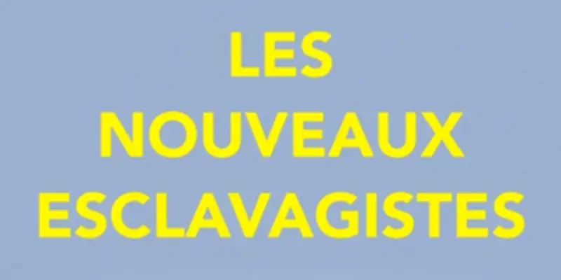 Les Nouveaux Esclavagistes : un livre révèle la traite humaine moderne