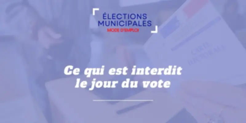 Élections municipales 2026 : les interdictions à connaître pour le jour du vote
