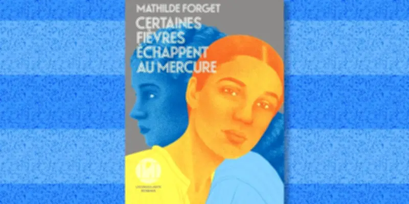 Mathilde Forget signe un roman sur les fièvres de l'amour qui échappent au mercure