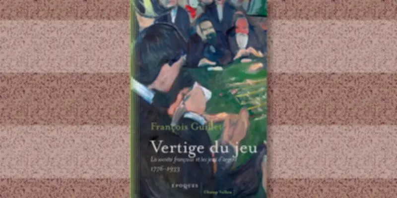 Vertige du jeu : les contradictions françaises face aux jeux d'argent de 1776 à 1933