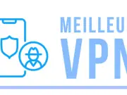 Les VPN les plus performants pour sécuriser votre navigation en ligne