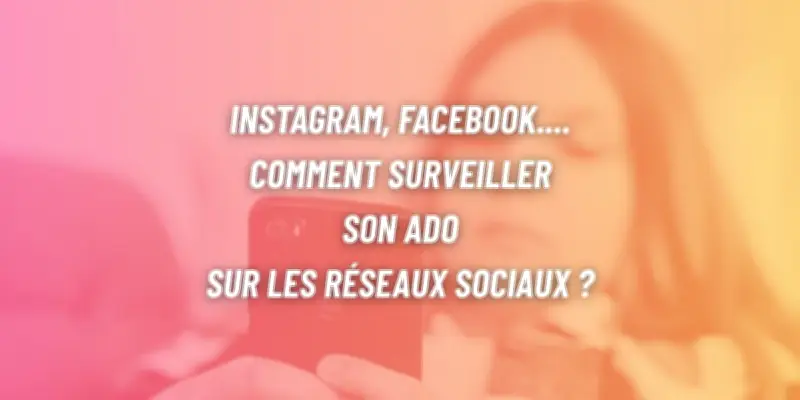 Supervision numérique ado : co-piloter sans espionner
