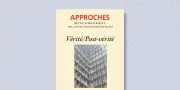 Post-vérité : l'art de rendre indifférent à la vérité